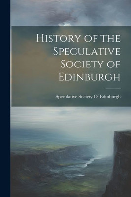 History Of The Speculative Society Of Edinburgh