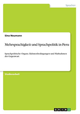 Mehrsprachigkeit und Sprachpolitik in Peru: Sprachpolitische Organe, Rahmenbedingungen und Maßnahmen der Gegenwart (German Edition)