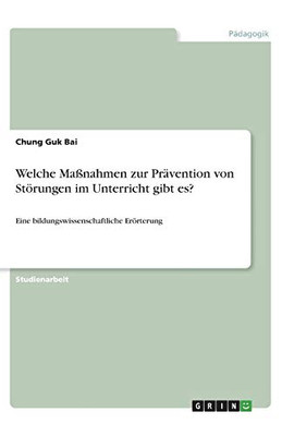 Welche Maßnahmen zur Prävention von Störungen im Unterricht gibt es?: Eine bildungswissenschaftliche Erörterung (German Edition)