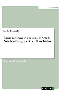 Ökonomisierung in der Sozialen Arbeit. Zwischen Management und Menschlichkeit (German Edition)