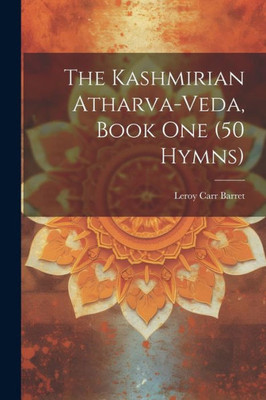 The Kashmirian Atharva-Veda, Book One (50 Hymns)