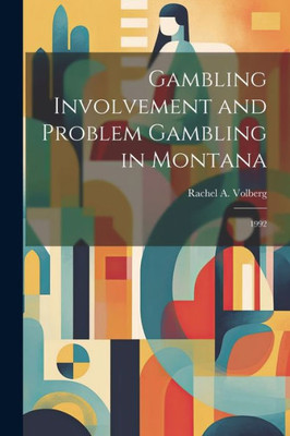 Gambling Involvement And Problem Gambling In Montana: 1992