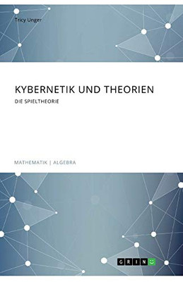 Kybernetik und Theorien. Die Spieltheorie (German Edition)