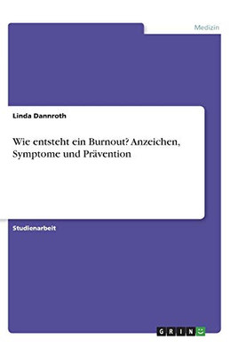 Wie entsteht ein Burnout? Anzeichen, Symptome und Prävention (German Edition)