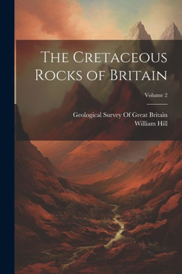 The Cretaceous Rocks Of Britain; Volume 2 The Cretaceous Rocks Of Britain; Volume 2