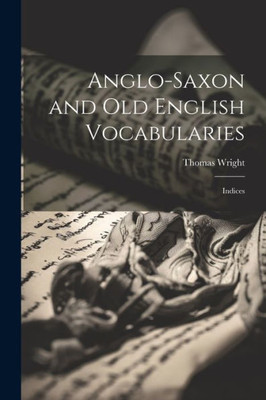 Anglo-Saxon And Old English Vocabularies: Indices