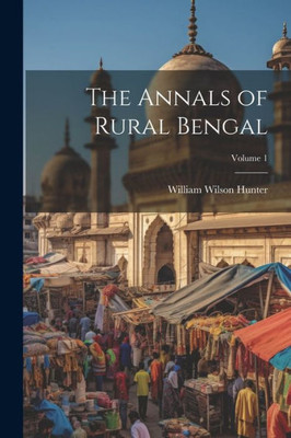 The Annals Of Rural Bengal; Volume 1