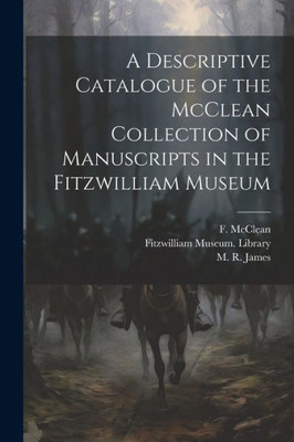 A Descriptive Catalogue Of The Mcclean Collection Of Manuscripts In The Fitzwilliam Museum