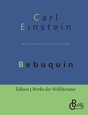 Bebuquin: Die Dilettanten des Wunders oder die billige Erstarrnis (German Edition)