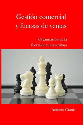 GESTION COMERCIAL Y FUERZAS DE VENTAS: ORGANIZACION DE LA FUERZA DE VENTAS EXITOSA (Spanish Edition) GESTION COMERCIAL Y FUERZAS DE VENTAS: ORGANIZACION DE LA FUERZA DE VENTAS EXITOSA (Spanish Edition)