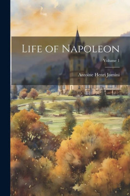 Life Of Napoleon; Volume 1