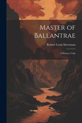 Master Of Ballantrae; A Winter's Tale