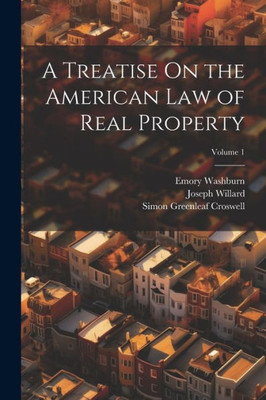 A Treatise On The American Law Of Real Property; Volume 1