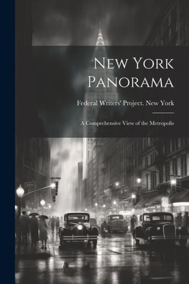 New York Panorama; A Comprehensive View Of The Metropolis