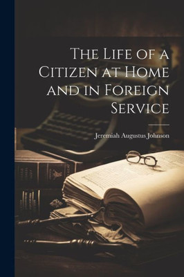 The Life Of A Citizen At Home And In Foreign Service