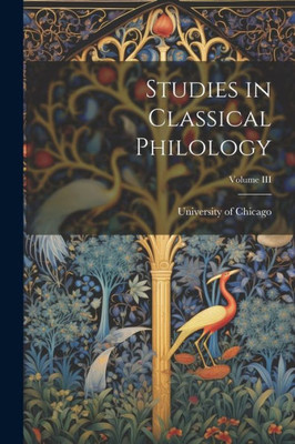 Studies In Classical Philology; Volume Iii