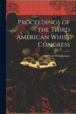 Proceedings Of The Third American Whist Congress