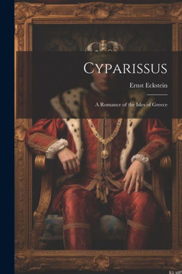 Cyparissus: A Romance Of The Isles Of Greece