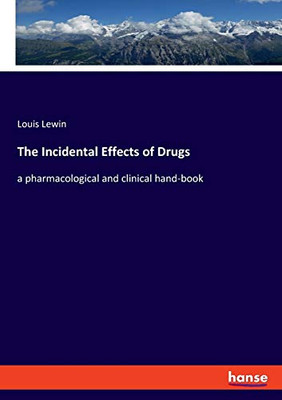 The Incidental Effects of Drugs: a pharmacological and clinical hand-book