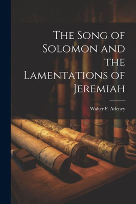 The Song Of Solomon And The Lamentations Of Jeremiah