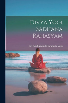 Divya Yogi Sadhana Rahasyam (Telugu Edition)