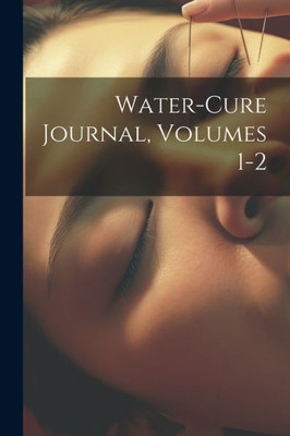 Water-Cure Journal, Volumes 1-2