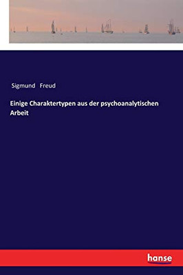 Einige Charaktertypen aus der psychoanalytischen Arbeit (German Edition)