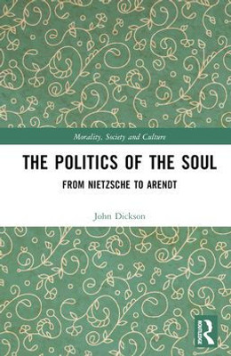 The Politics Of The Soul (Morality, Society And Culture)