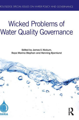 Wicked Problems Of Water Quality Governance (Routledge Special Issues On Water Policy And Governance)
