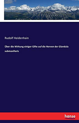 Über die Wirkung einiger Gifte auf die Nerven der Glandula submaxillaris (German Edition)