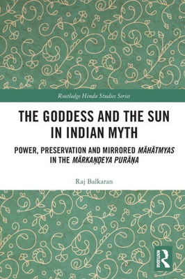 The Goddess And The Sun In Indian Myth (Routledge Hindu Studies Series)