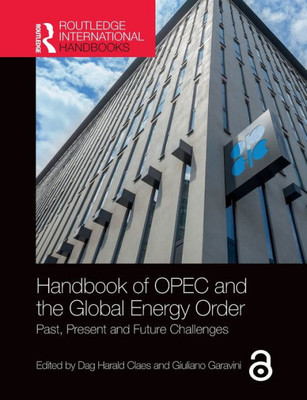 Handbook Of Opec And The Global Energy Order (Routledge International Handbooks)