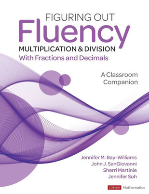 Figuring Out Fluency - Multiplication And Division With Fractions And Decimals: A Classroom Companion (Corwin Mathematics Series)