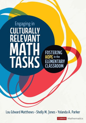 Engaging In Culturally Relevant Math Tasks, K-5: Fostering Hope In The Elementary Classroom (Corwin Mathematics Series)