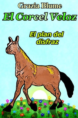El Corcel Veloz: El Plan Del Disfraz (Spanish Edition)