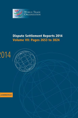Dispute Settlement Reports 2014: Volume 7, Pages 26533024 (World Trade Organization Dispute Settlement Reports)