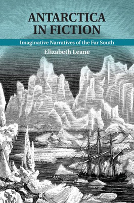 Antarctica In Fiction: Imaginative Narratives Of The Far South