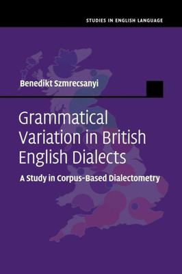 Grammatical Variation In British English Dialects: A Study In Corpus-Based Dialectometry (Studies In English Language)