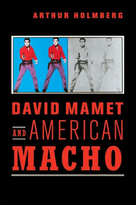 David Mamet And American Macho (Cambridge Studies In American Theatre And Drama, Series Number 28)