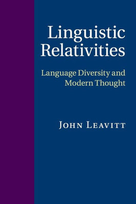 Linguistic Relativities: Language Diversity And Modern Thought