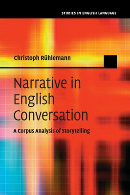 Narrative In English Conversation: A Corpus Analysis Of Storytelling (Studies In English Language)