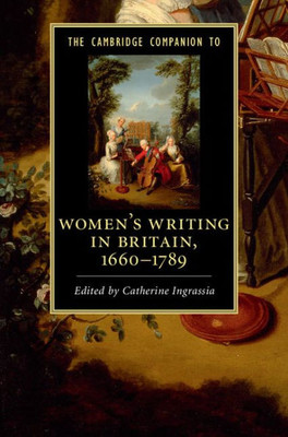 The Cambridge Companion To Women's Writing In Britain, 1660 - 1789 (Cambridge Companions To Literature)