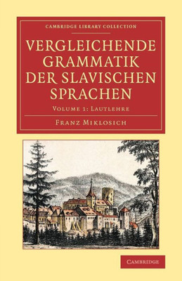 Vergleichende Grammatik Der Slavischen Sprachen (Cambridge Library Collection - Linguistics) (Volume 1) (German Edition)