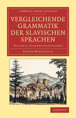 Vergleichende Grammatik Der Slavischen Sprachen (Cambridge Library Collection - Linguistics) (Volume 2) (German Edition)