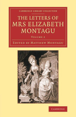 The Letters Of Mrs Elizabeth Montagu: With Some Of The Letters Of Her Correspondents (Cambridge Library Collection - Literary Studies) (Volume 2)