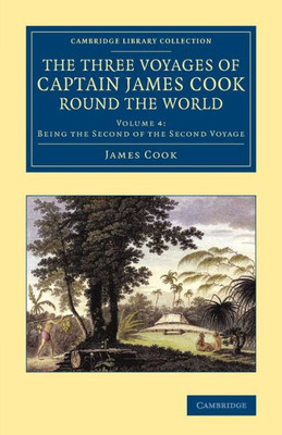 The Three Voyages Of Captain James Cook Round The World (Cambridge Library Collection - Maritime Exploration) (Volume 4)