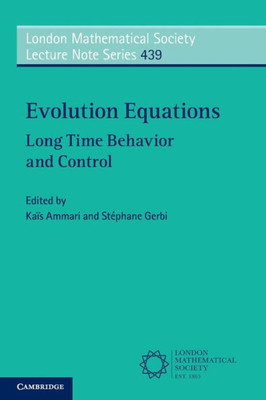 Evolution Equations (London Mathematical Society Lecture Note Series, Series Number 439)