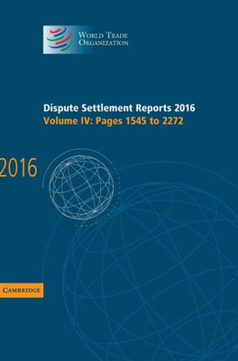 Dispute Settlement Reports 2016: Volume 4, Pages 1545 To 2272 (World Trade Organization Dispute Settlement Reports)