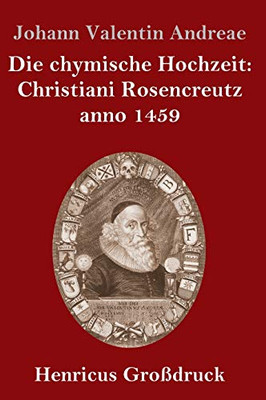 Die chymische Hochzeit: Christiani Rosencreutz anno 1459 (Großdruck) (German Edition)