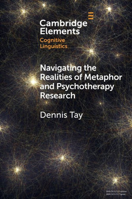 Navigating The Realities Of Metaphor And Psychotherapy Research (Elements In Cognitive Linguistics)